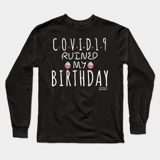 Covid-19 Ruined My Birthday - Coronavirus Ruined My Birthday Funny Gift Long Sleeve T-Shirt